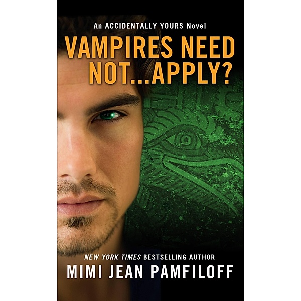 Vampires Need Not...Apply? / Accidentally Yours Bd.4, Mimi Jean Pamfiloff