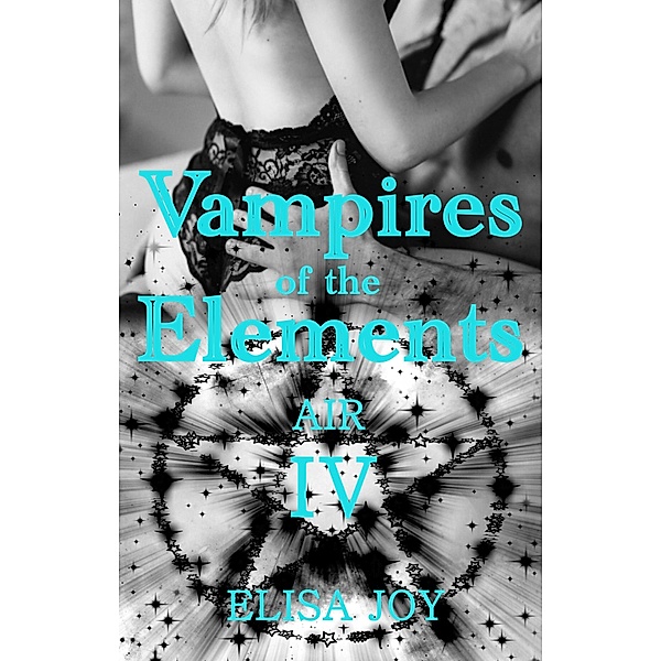 Vampires of the Elements 4: Air / Vampires of the Elements Bd.4, Elisa Joy