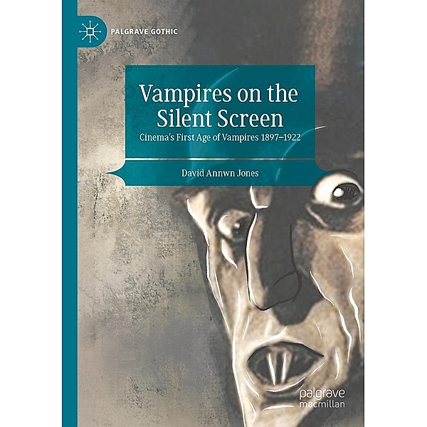 Vampires on the Silent Screen / Palgrave Gothic, David Annwn Jones