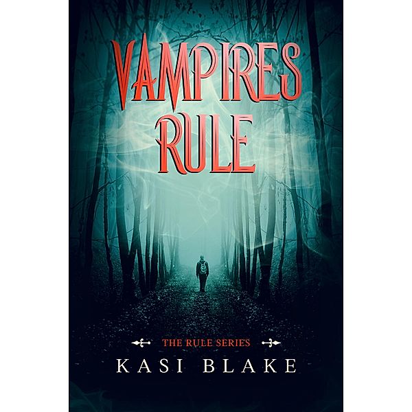 Vampires Rule (The Rule Series, #1) / The Rule Series, Kasi Blake