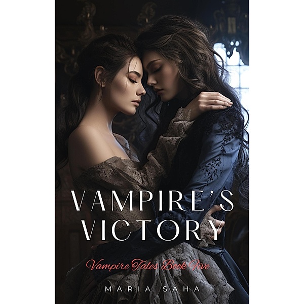 Vampire's Victory (An F/F Lesbian Vampire Tales Series 2, #5) / An F/F Lesbian Vampire Tales Series 2, Maria Saha
