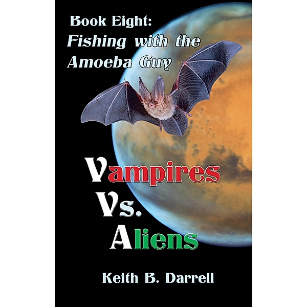 Vampires Vs. Aliens, Book Eight: Fishing with the Amoeba Guy / Vampires Vs. Aliens, Keith B. Darrell