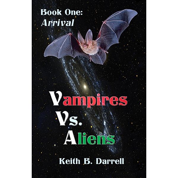 Vampires Vs. Aliens, Book One: Arrival / Vampires Vs. Aliens, Keith B. Darrell