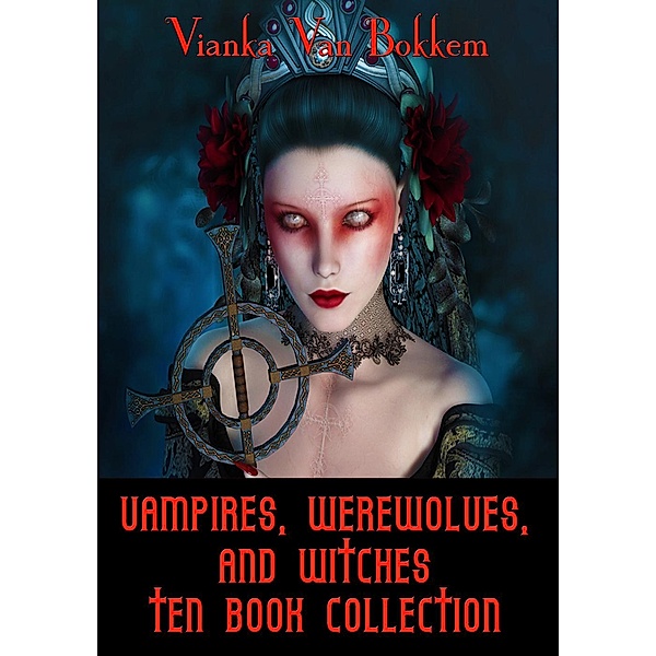 Vampires, Werewolves, and Witches Ten Book Collection, Vianka Van Bokkem