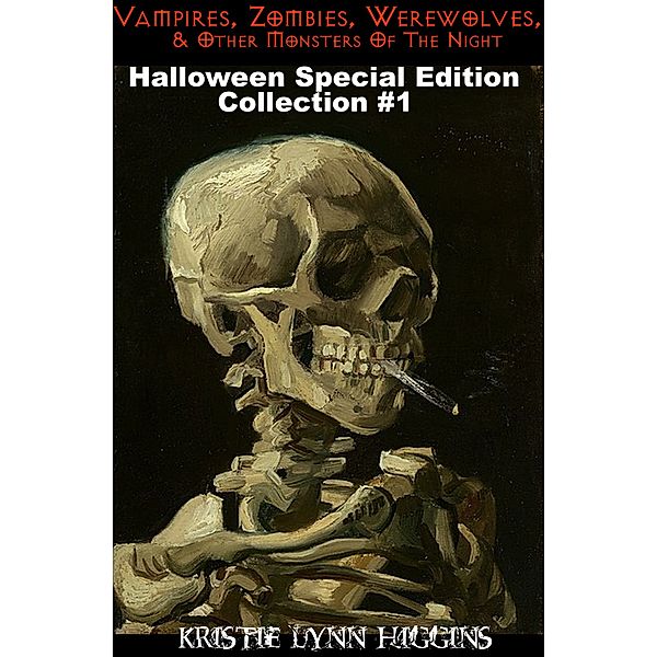 Vampires, Zombies, Werewolves & Other Monsters Of The Night Halloween Special Edition Collection #1, Kristie Lynn Higgins