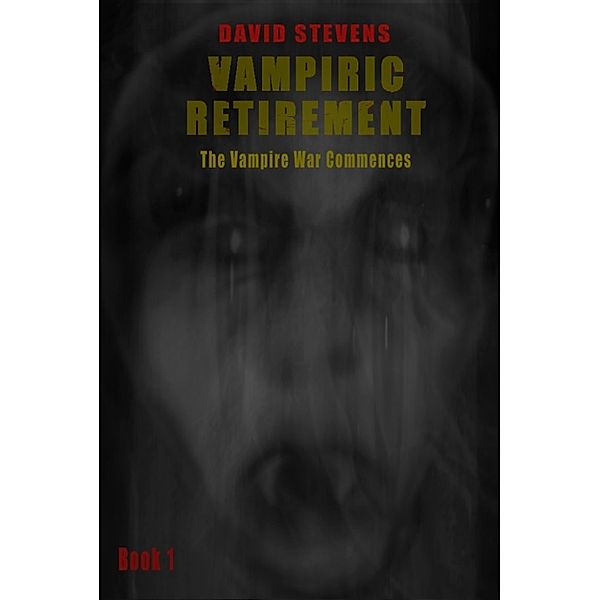 Vampiric Retirement: Vampiric Retirement The Vampire War Commences, David Stevens
