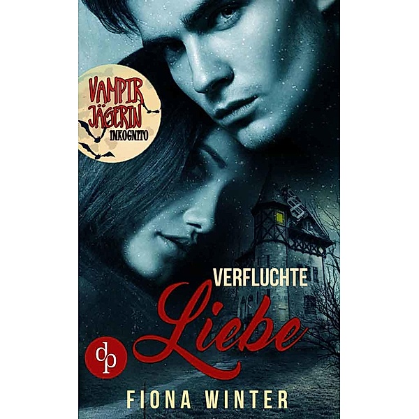 Vampirjägerin inkognito: Verfluchte Liebe (Liebesroman, Romantasy, Chick-lit), Fiona Winter