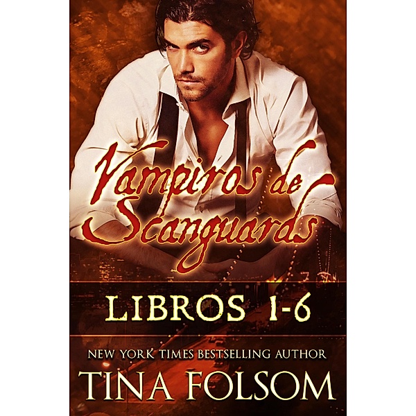 Vampiros de Scanguards (Libros 1 - 6) / Vampiros de Scanguards, Tina Folsom