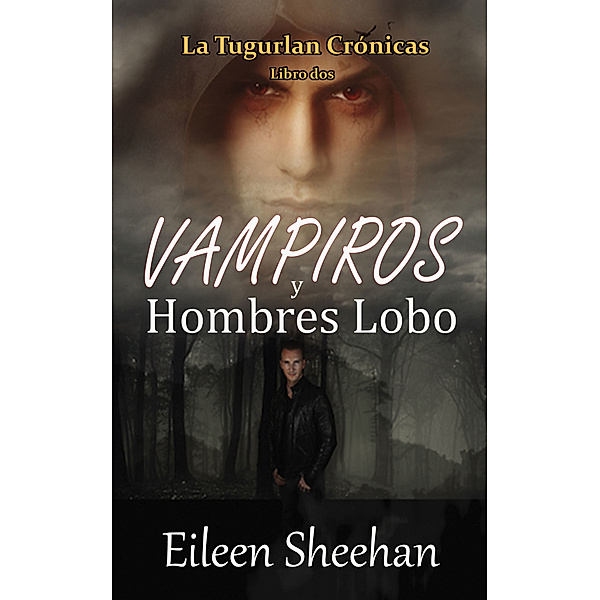 Vampiros y Hombres Lobo (Libro Tres) La Tugurlan Crónicas, Eileen Sheehan