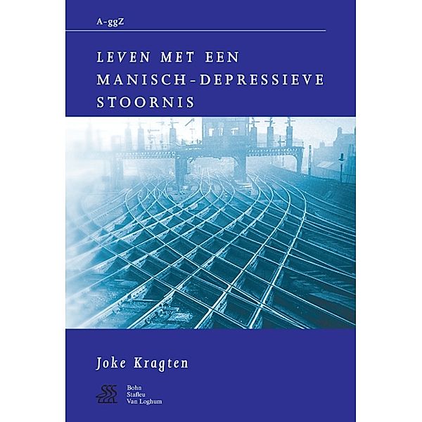 Van A tot ggZ: Leven met een manisch-depressieve stoornis, S.J. Swaen, W.A. Sterk, J. Kragten