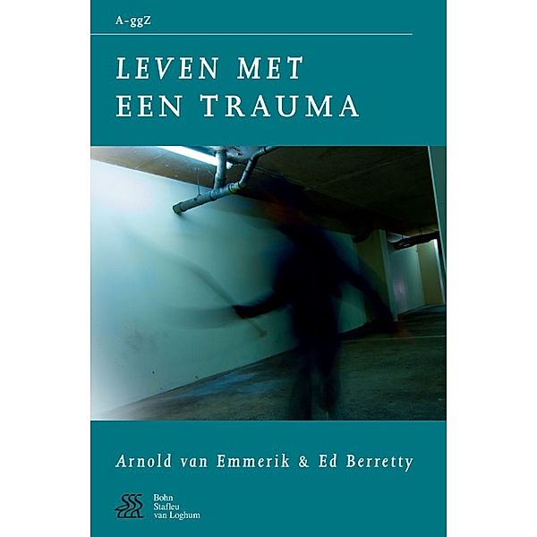 Van A tot ggZ: Leven met een trauma, S.J. Swaen, W.A. Sterk, E.W. Berretty, A.A.P. Emmerik