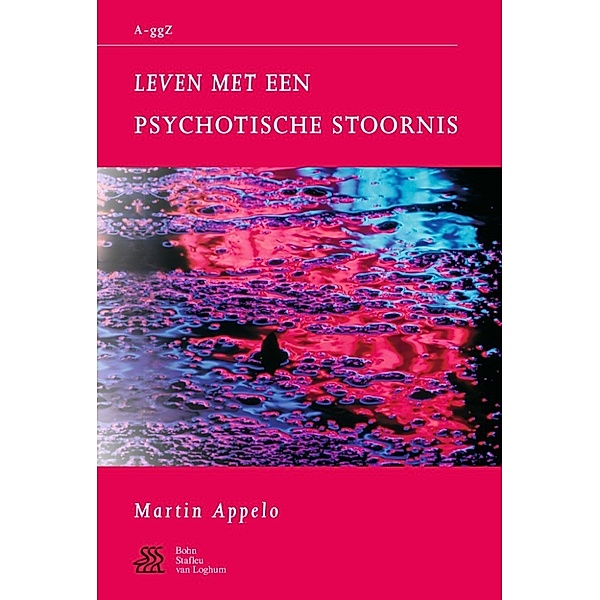 Van A tot ggZ: Leven met psychotische stoornis, S.J. Swaen, W.A. Sterk, J. Kragten, M.T. Appelo