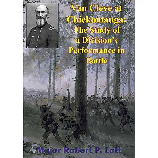 Van Cleve At Chickamauga: The Study Of A Division's Performance In Battle, Major Robert P. Lott