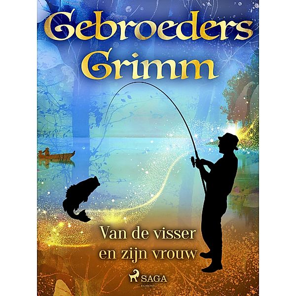 Van de visser en zijn vrouw / Grimm's sprookjes Bd.63, de Gebroeders Grimm