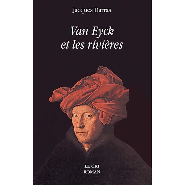 Van Eyck et les rivières, Jacques Darras