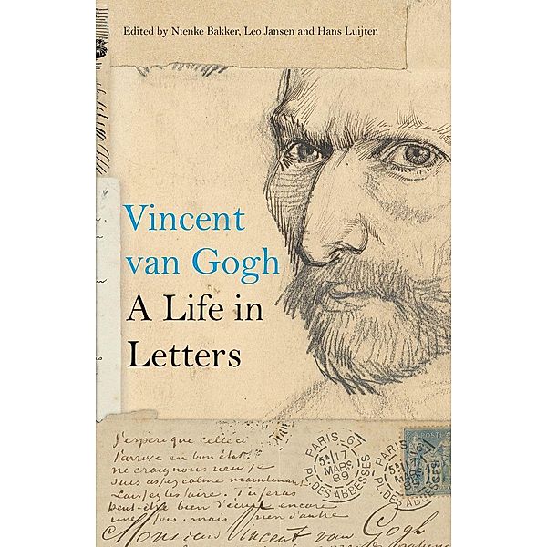 Van Gogh: A Life in Letters, Nienke Bakker, Leo Jansen, Hans Luijten