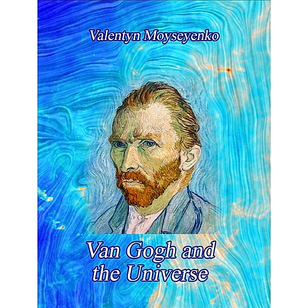Van Gogh and the Universe, Valentyn Moiseienko