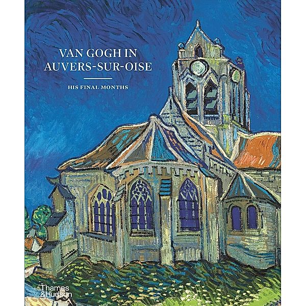 Van Gogh in Auvers-sur-Oise, Nienke Bakker, Emmanuel Coquery, Louis van Tilborgh