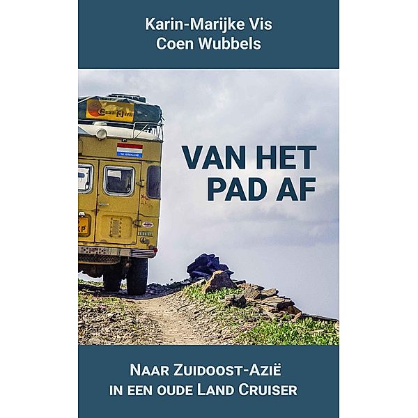 Van Het Pad Af: Naar Zuidoost-Azië in een oude Land Cruiser, Karin-Marijke Vis, Coen Wubbels