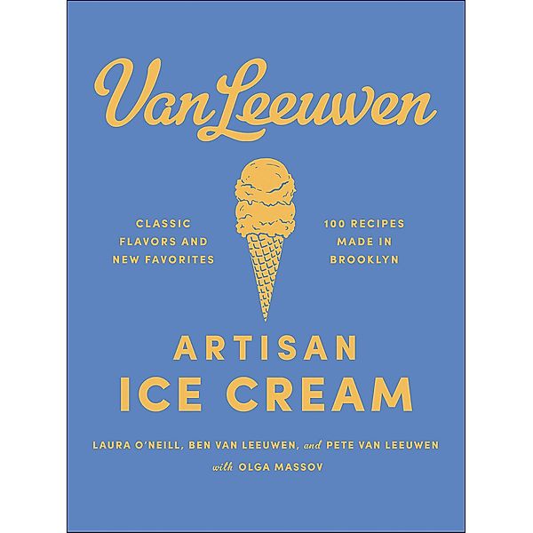 Van Leeuwen Artisan Ice Cream Book, Laura O'Neill, Banjamin van Leeuwen, Peter van Leeuwen, Olga Massov