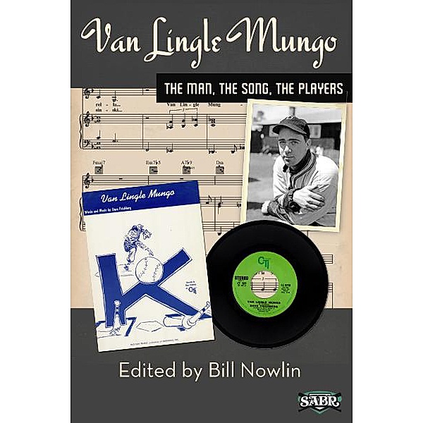 Van Lingle Mungo: The Man, The Song, The Players (SABR Digital Library, #22) / SABR Digital Library, Society for American Baseball Research