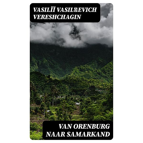 Van Orenburg naar Samarkand, Vasili¨i¿ Vasil'evich Vereshchagin