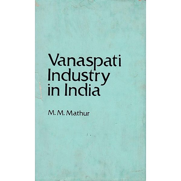 Vanaspati Industry in India, M. Mathur
