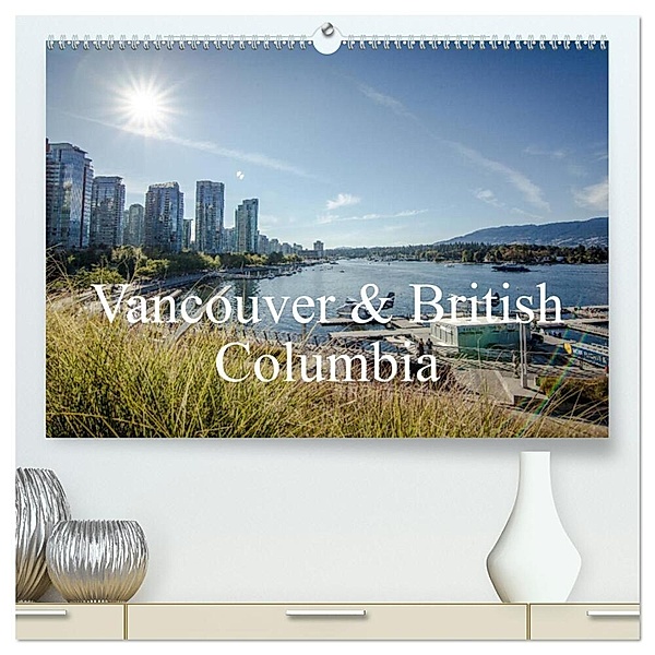 Vancouver & British Columbia (hochwertiger Premium Wandkalender 2025 DIN A2 quer), Kunstdruck in Hochglanz, Calvendo, Philipp Blaschke