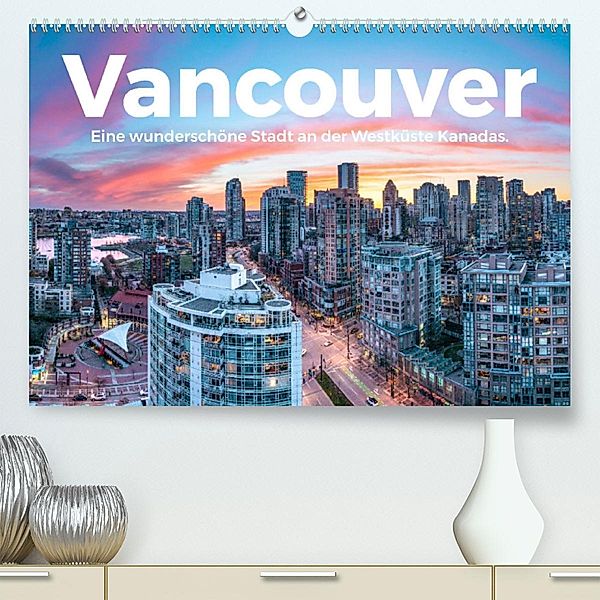 Vancouver - Eine wunderschöne Stadt an der Westküste Kanadas. (Premium, hochwertiger DIN A2 Wandkalender 2023, Kunstdruc, M. Scott