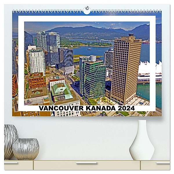 Vancouver Kanada 2024 (hochwertiger Premium Wandkalender 2024 DIN A2 quer), Kunstdruck in Hochglanz, Stefan Berndt