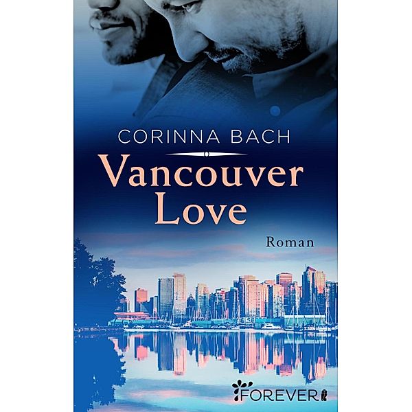 Vancouver Love / Die-Vancouver-Reihe Bd.3, Corinna Bach