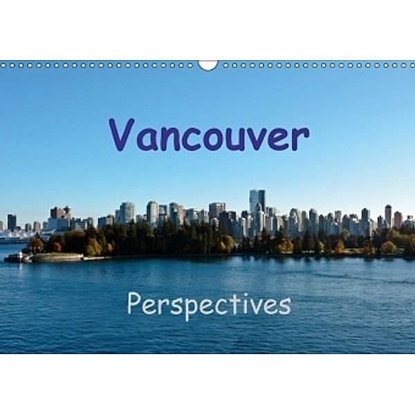 Vancouver Perspectives (Wall Calendar 2017 DIN A3 Landscape), Andreas Schoen