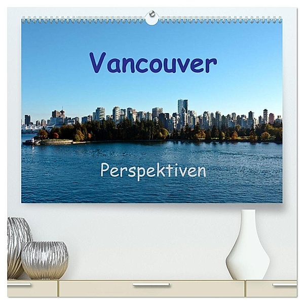Vancouver Perspektiven (hochwertiger Premium Wandkalender 2024 DIN A2 quer), Kunstdruck in Hochglanz, Berlin, Andreas Schön