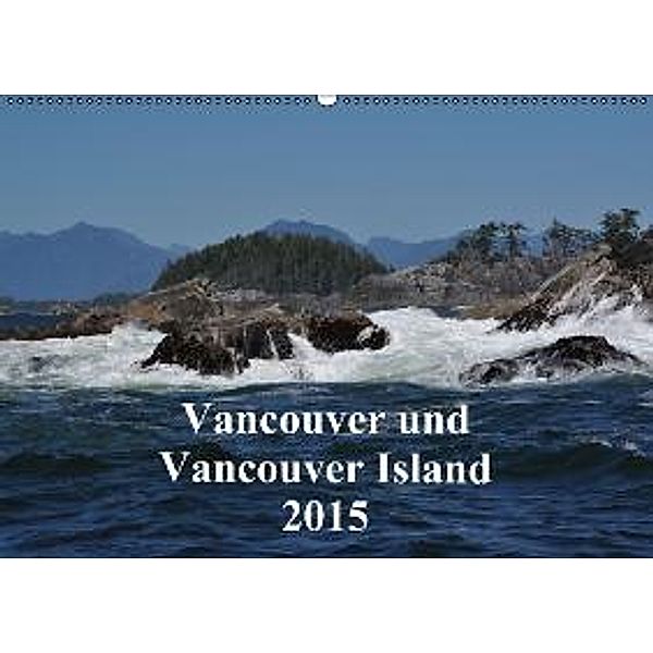Vancouver und Vancouver Island 2015 (Wandkalender 2015 DIN A2 quer), Ingrid Franz