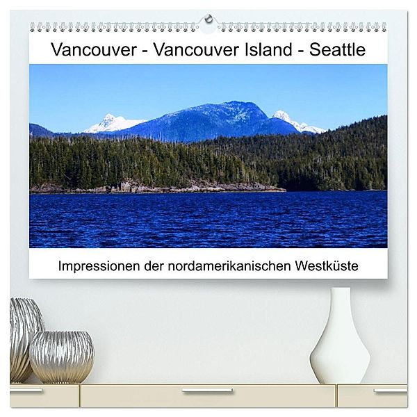 Vancouver - Vancouver Island - Seattle (hochwertiger Premium Wandkalender 2024 DIN A2 quer), Kunstdruck in Hochglanz, Lars Eberschulz