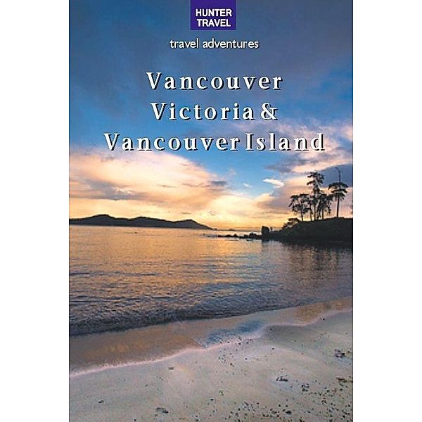 Vancouver, Victoria & Vancouver Island / Hunter Publishing, Ed Readicker-Henderson