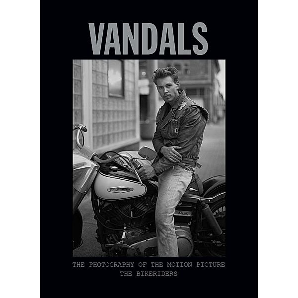 Vandals: The Photography of The Bikeriders, Insight Editions