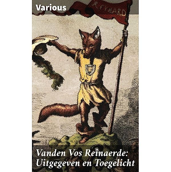 Vanden Vos Reinaerde: Uitgegeven en Toegelicht, Various