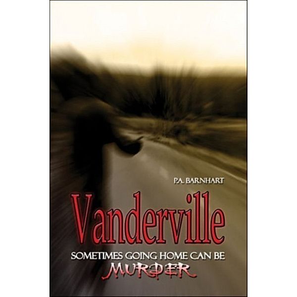 Vanderville: Sometimes Going Home Can Be Murder, P. A. Barnhart