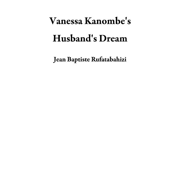 Vanessa Kanombe's Husband's Dream, Jean Baptiste Rufatabahizi