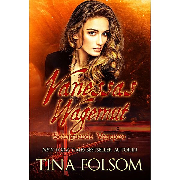 Vanessas Wagemut / Scanguards Vampire Bd.18, Tina Folsom