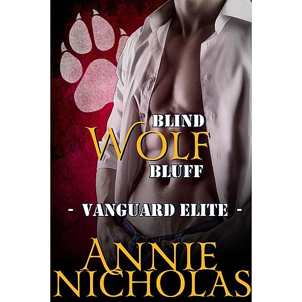 Vanguard Elite: Blind Wolf Bluff (Vanguard Elite, #3), Annie Nicholas