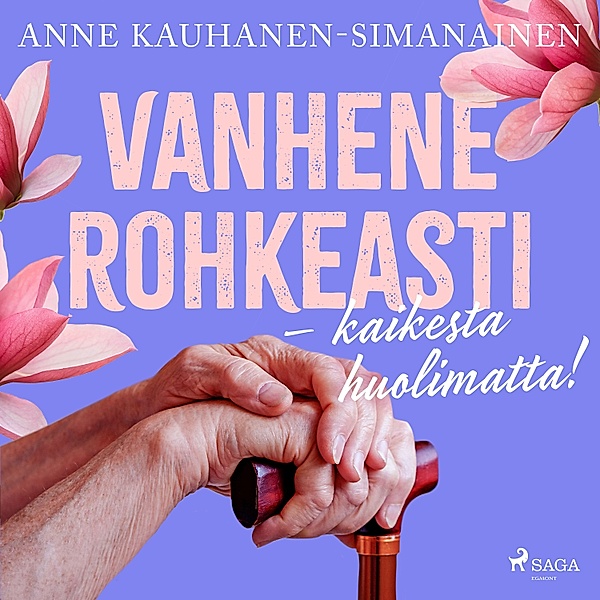 Vanhene rohkeasti – kaikesta huolimatta!, Anne Kauhanen-Simanainen