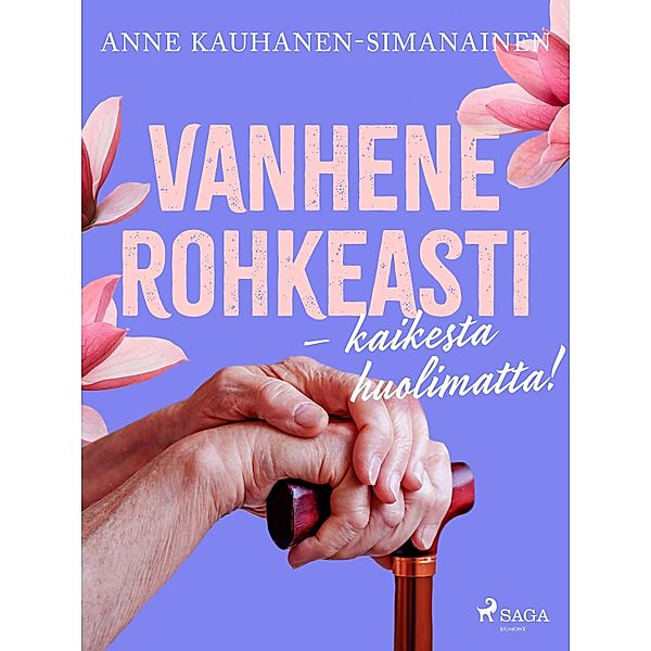 Vanhene rohkeasti - kaikesta huolimatta!, Anne Kauhanen-Simanainen