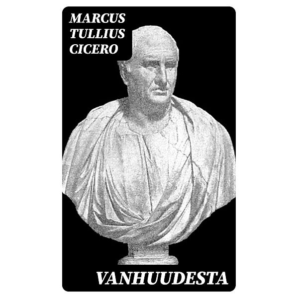 Vanhuudesta, Marcus Tullius Cicero