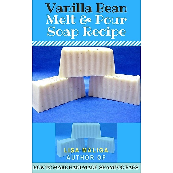 Vanilla Bean Melt & Pour Soap Recipe, Lisa Maliga