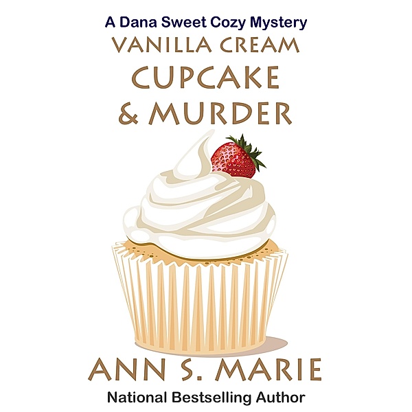 Vanilla Cream Cupcake & Murder (Dana Sweet Cozy Mystery #4) / A Dana Sweet Cozy Mystery, Ann S. Marie