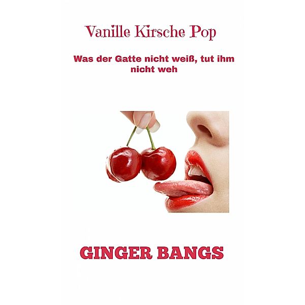 Vanille Kirsche Pop, Ginger Bangs