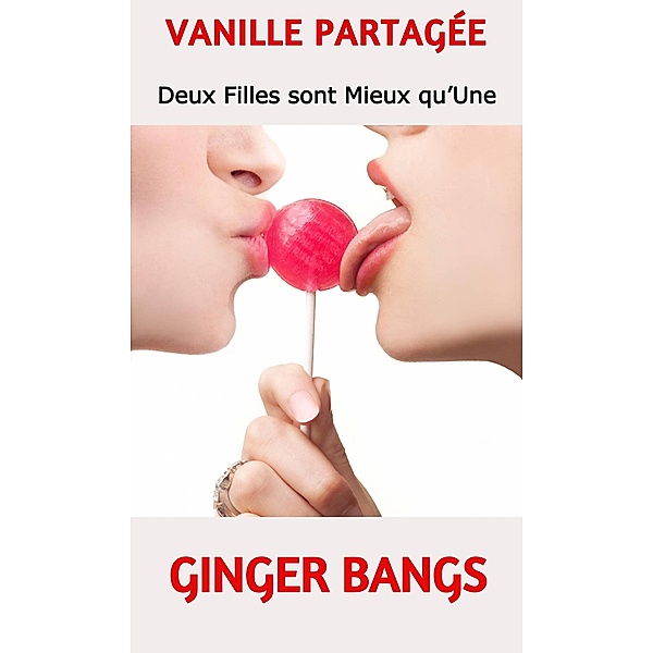 Vanille Partagée (FICTION / Érotisme / Lesbienne, #3) / FICTION / Érotisme / Lesbienne, Ginger Bangs