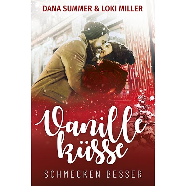 Vanilleküsse schmecken besser / Süsse Küsse zur Weihnachtszeit Bd.2, Dana Summer, Loki Miller